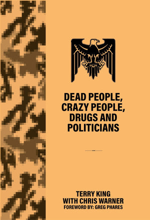 Dead People, Crazy People, Drugs and Politicians by Terry King with Chris Warner